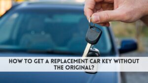 how to get a replacement car key without the original