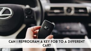 Can I Reprogram a Key Fob to a Different Car​